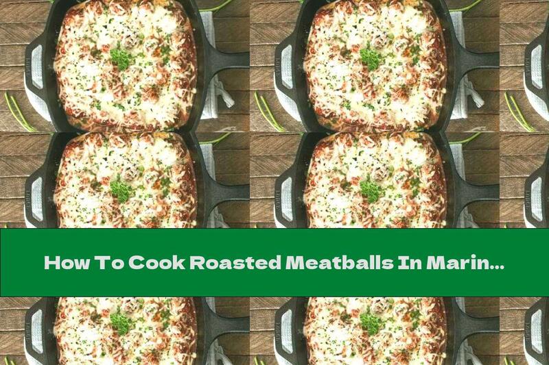 How To Cook Roasted Meatballs In Marinara Sauce With Yellow Cheese - Recipe