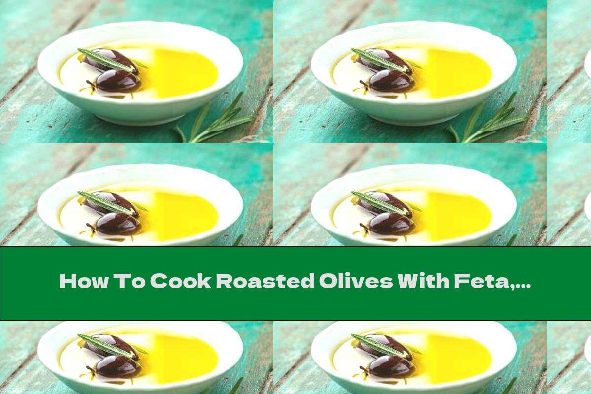 How To Cook Roasted Olives With Feta, Wine And Lemon - Recipe