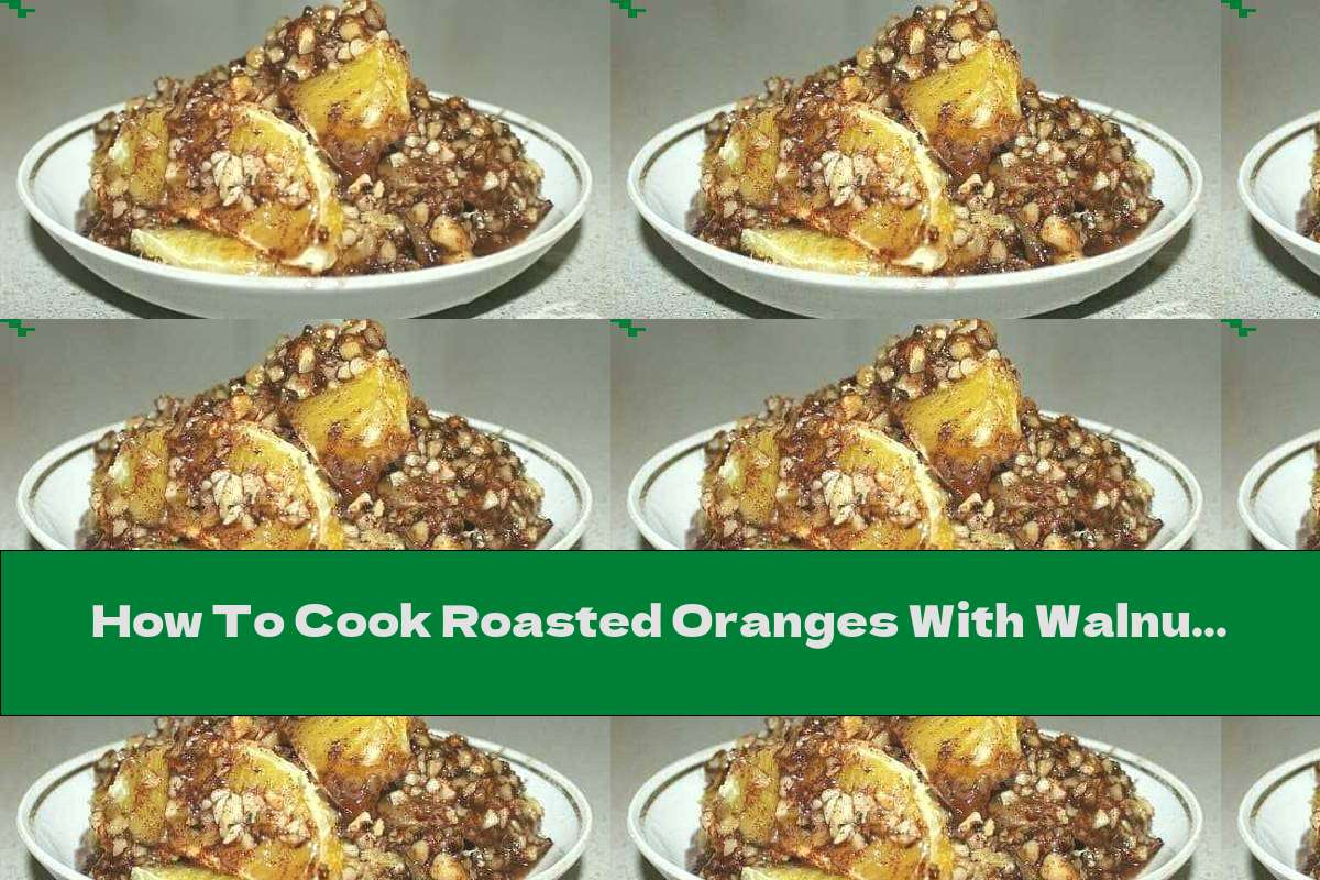 How To Cook Roasted Oranges With Walnuts, Honey And Cinnamon - Recipe