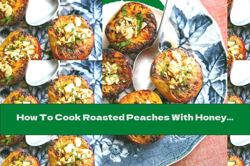 How To Cook Roasted Peaches With Honey And Almonds - Recipe