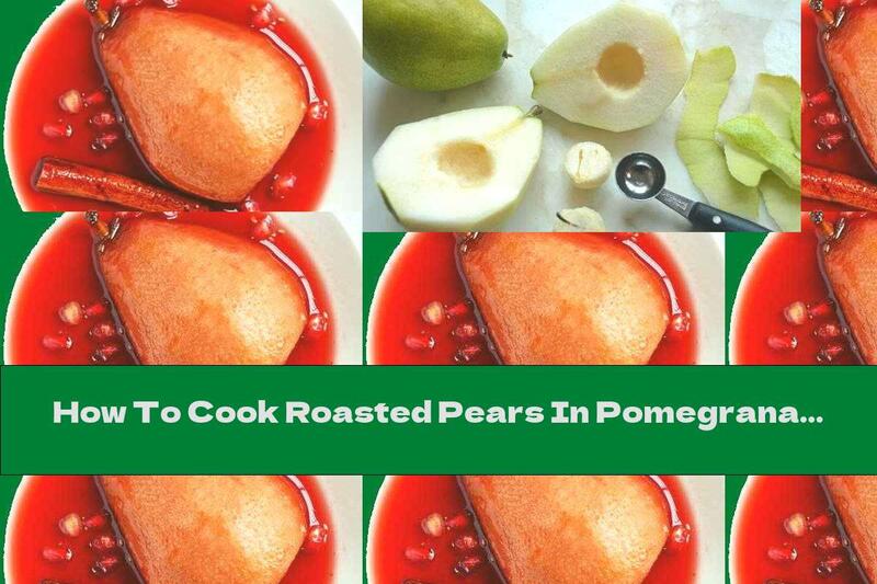 How To Cook Roasted Pears In Pomegranate Sauce With Cinnamon - Recipe