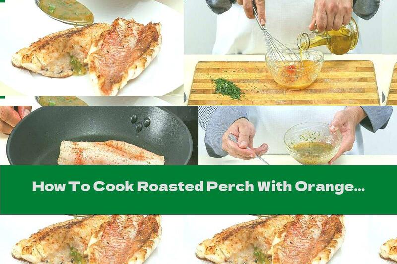 How To Cook Roasted Perch With Orange Sauce - Recipe