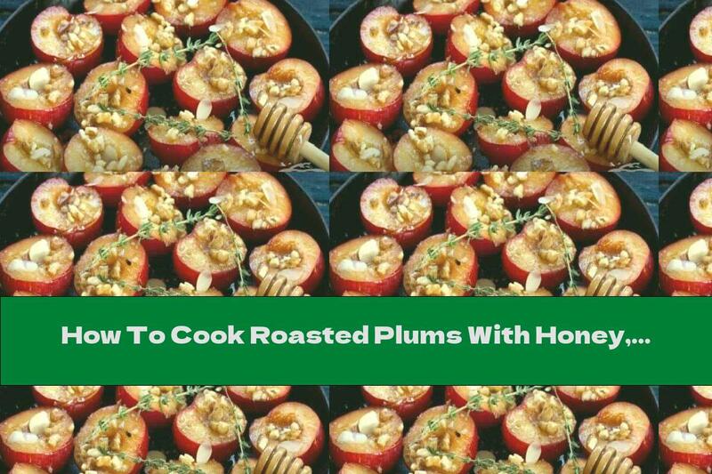 How To Cook Roasted Plums With Honey, Cinnamon And Walnuts - Recipe