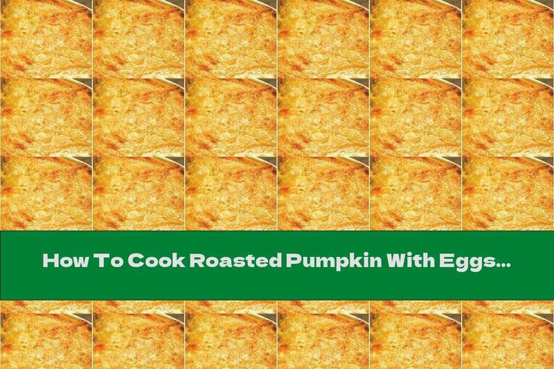 How To Cook Roasted Pumpkin With Eggs - Recipe