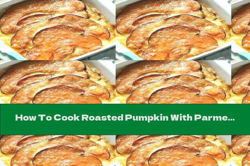 How To Cook Roasted Pumpkin With Parmesan And Mozzarella - Recipe