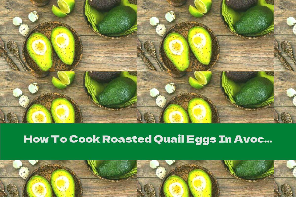 How To Cook Roasted Quail Eggs In Avocado - Recipe