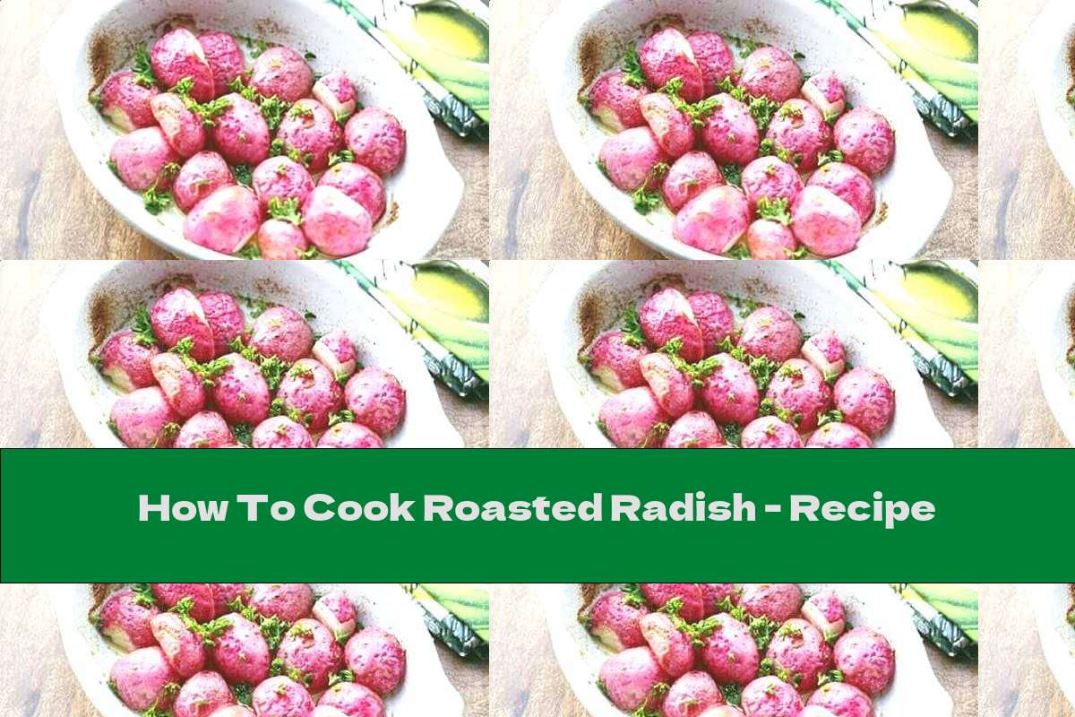 How To Cook Roasted Radish - Recipe