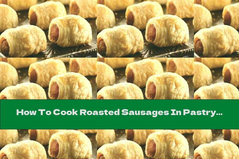How To Cook Roasted Sausages In Pastry Crusts - Recipe