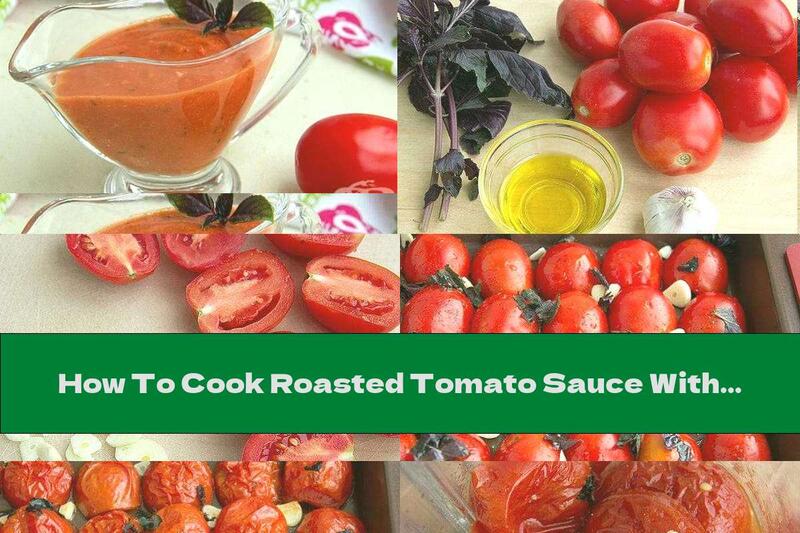 How To Cook Roasted Tomato Sauce With Garlic And Basil - Recipe