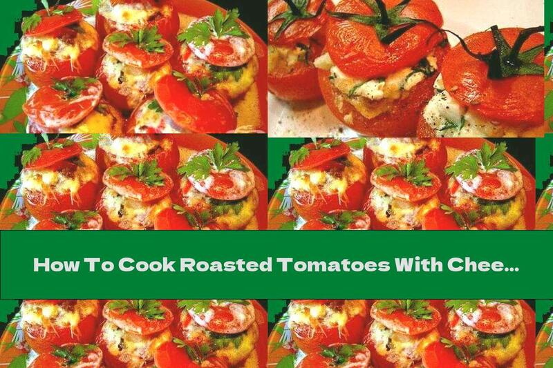 How To Cook Roasted Tomatoes With Cheese And Green Onions - Recipe