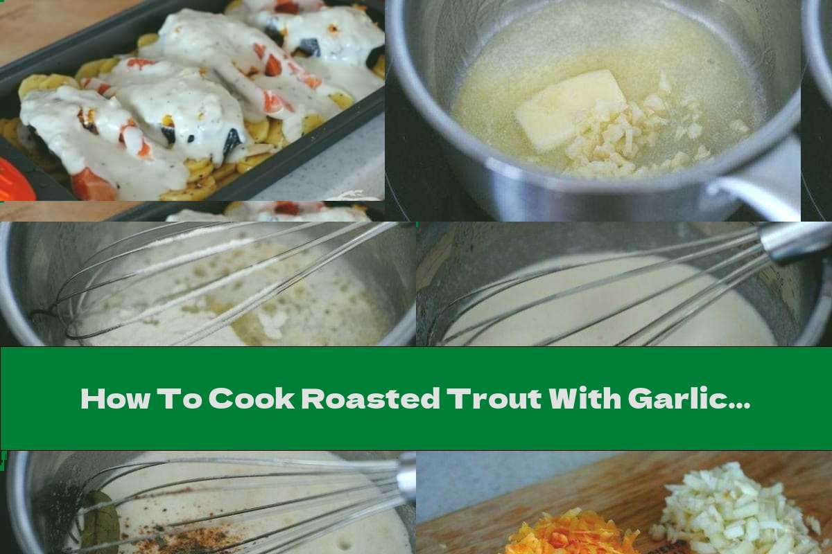 How To Cook Roasted Trout With Garlic Sauce And Potatoes Recipe This Nutrition