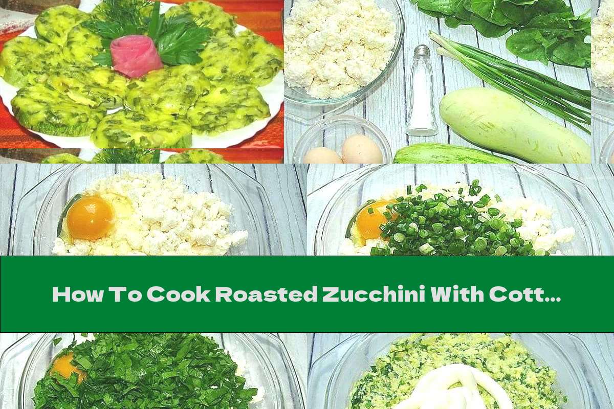 How To Cook Roasted Zucchini With Cottage Cheese, Yellow Cheese And Spinach - Recipe