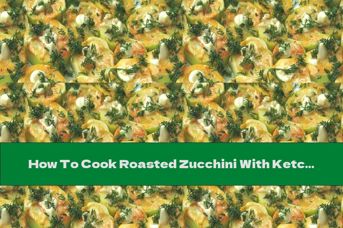 How To Cook Roasted Zucchini With Ketchup, Mayonnaise, Garlic And Dill - Recipe