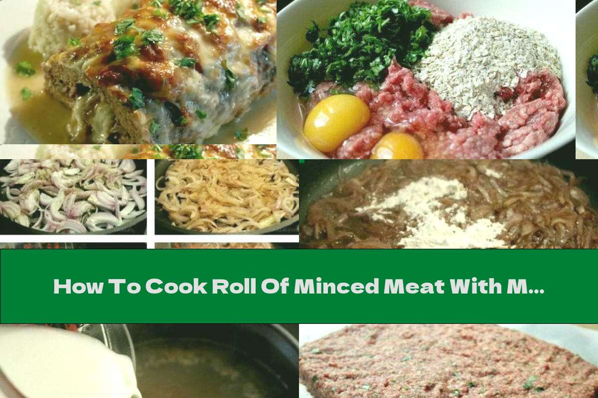 How To Cook Roll Of Minced Meat With Mozzarella And Caramelized Onions - Recipe