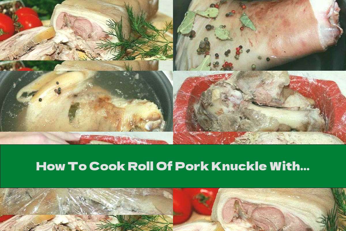 How To Cook Roll Of Pork Knuckle With Garlic Recipe This Nutrition