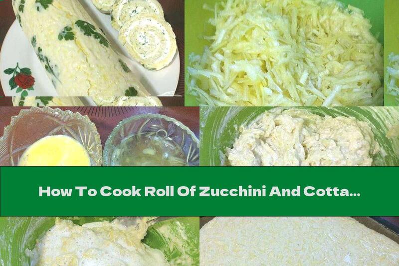How To Cook Roll Of Zucchini And Cottage Cheese With Parsley And Garlic - Recipe