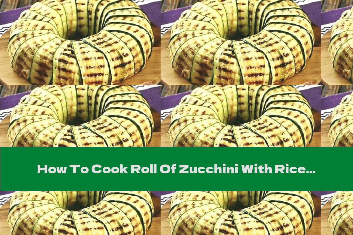 How To Cook Roll Of Zucchini With Rice, Ham And Cheese - Recipe