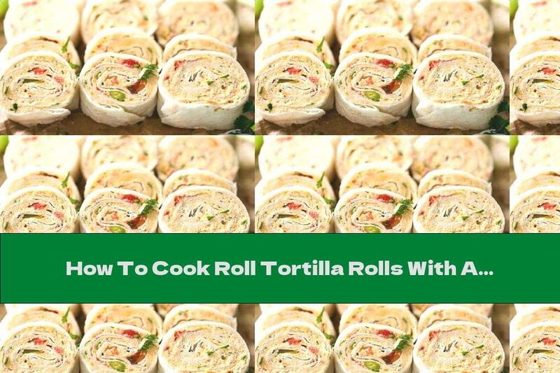 How To Cook Roll Tortilla Rolls With Appetizer - Recipe