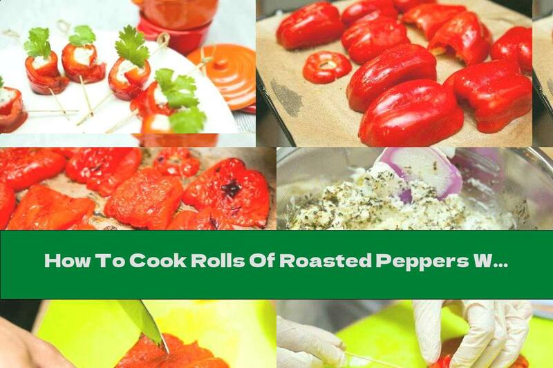 How To Cook Rolls Of Roasted Peppers With Cream Cheese And Oregano - Recipe