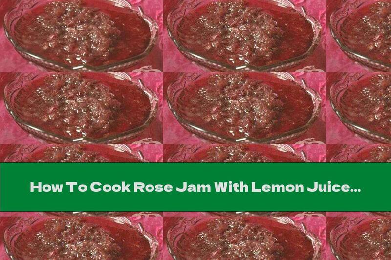How To Cook Rose Jam With Lemon Juice - Recipe