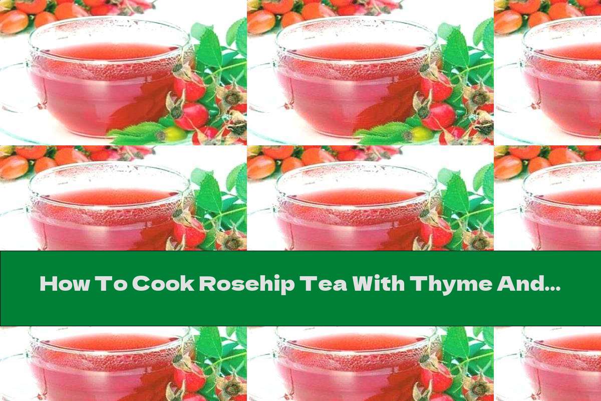 How To Cook Rosehip Tea With Thyme And Honey - Recipe