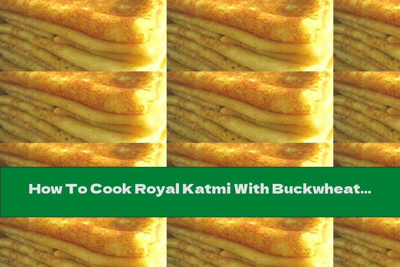 How To Cook Royal Katmi With Buckwheat Flour - Recipe
