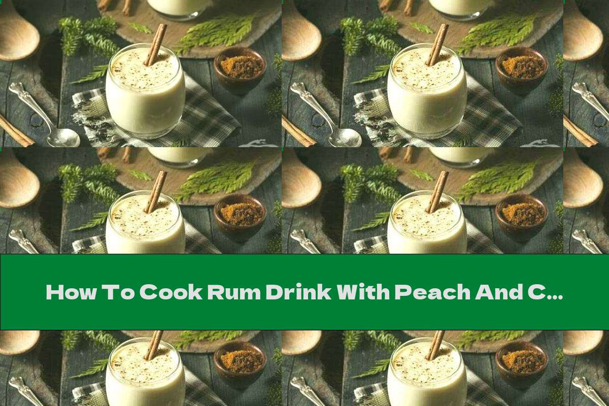 How To Cook Rum Drink With Peach And Cinnamon Juice - Recipe