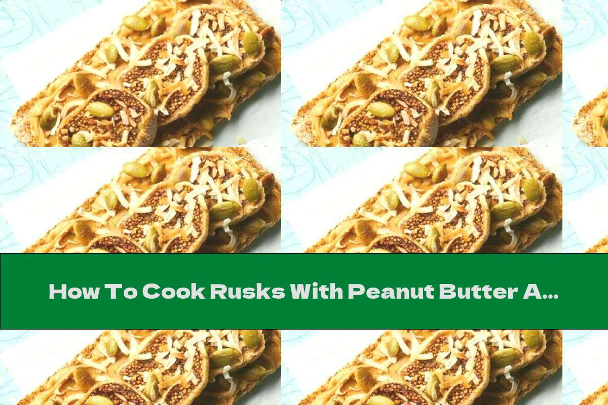 How To Cook Rusks With Peanut Butter And Figs - Recipe