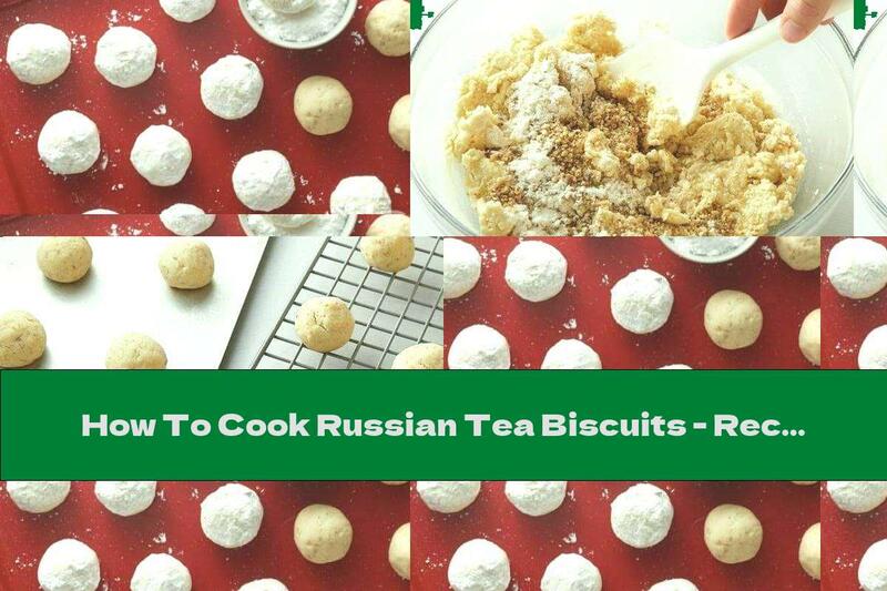How To Cook Russian Tea Biscuits - Recipe
