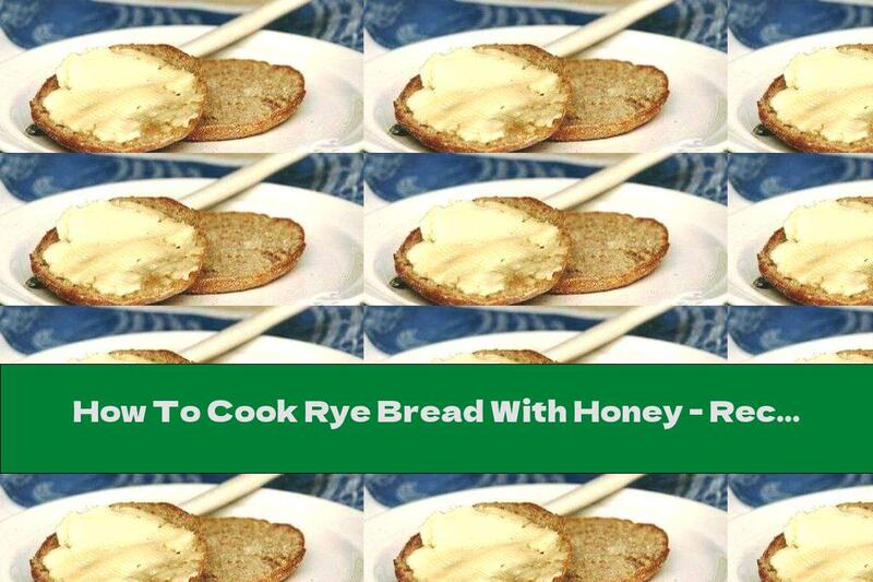 How To Cook Rye Bread With Honey - Recipe