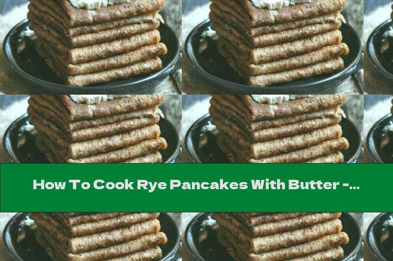 How To Cook Rye Pancakes With Butter - Recipe