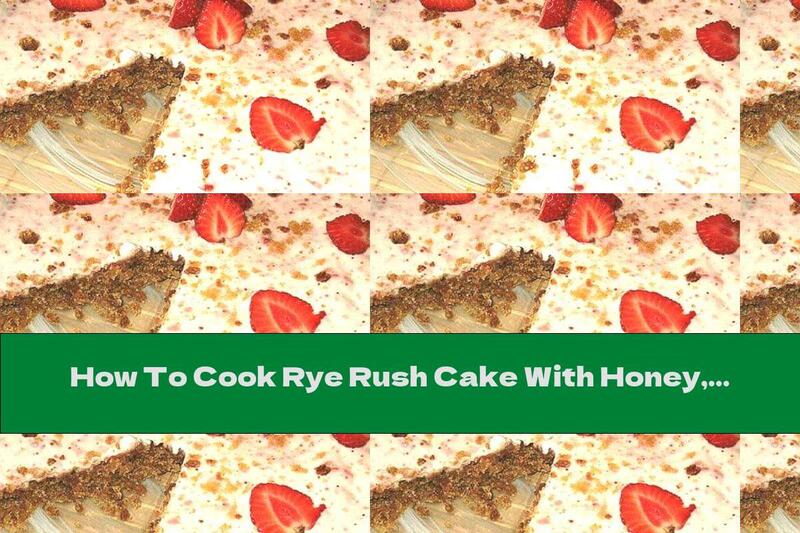 How To Cook Rye Rush Cake With Honey, Cream And Strawberries - Recipe