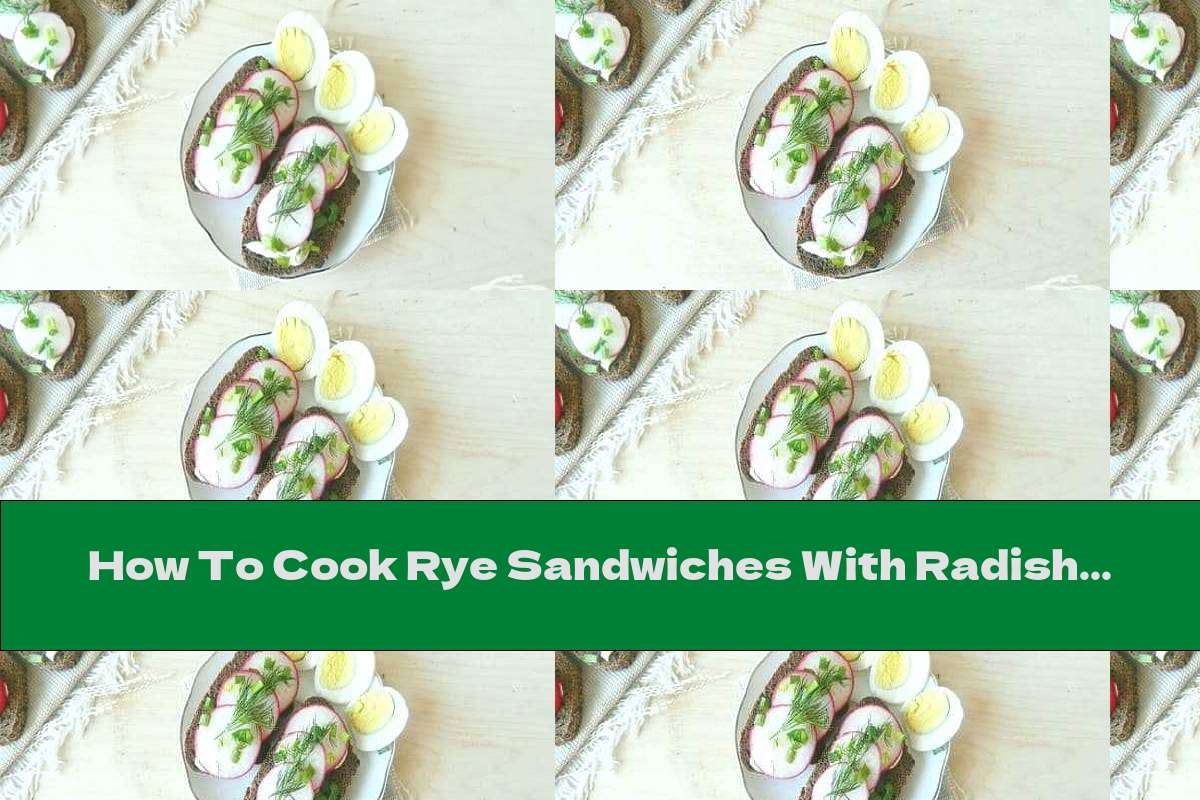 How To Cook Rye Sandwiches With Radishes And Boiled Eggs - Recipe