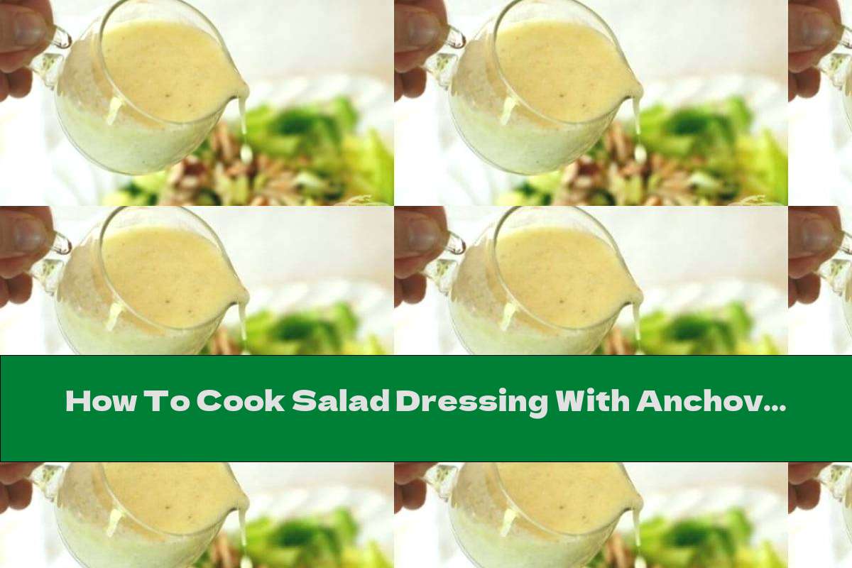 How To Cook Salad Dressing With Anchovies, Parmesan And Garlic Recipe
