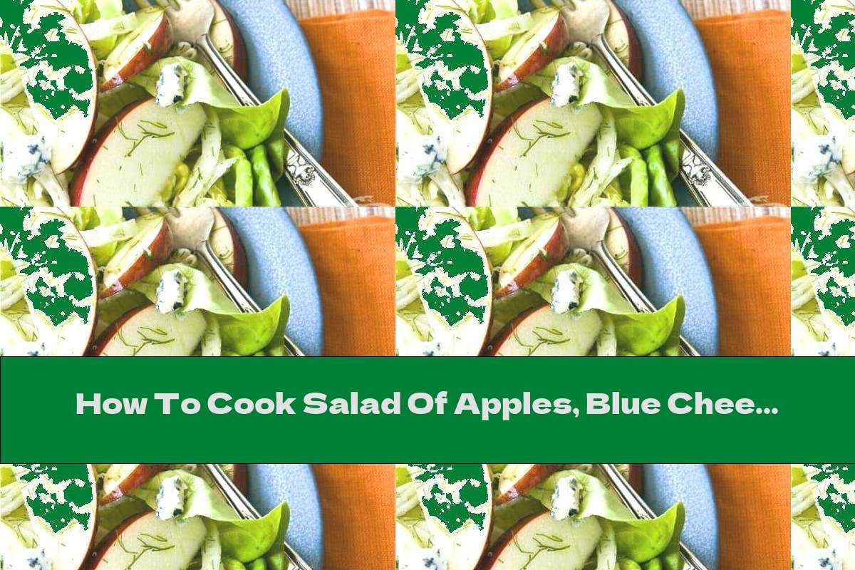How To Cook Salad Of Apples, Blue Cheese And Dill - Recipe