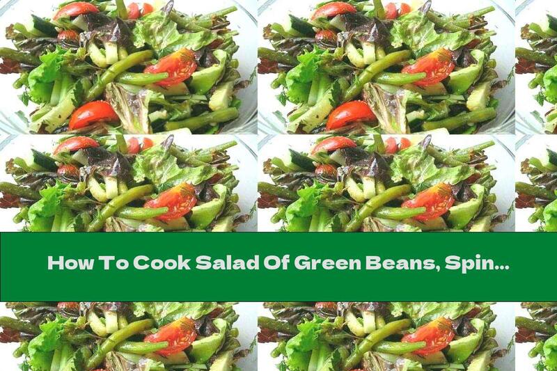 How To Cook Salad Of Green Beans, Spinach And Tomatoes - Recipe