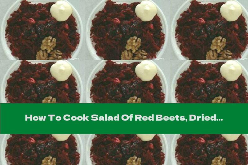 How To Cook Salad Of Red Beets, Dried Fruits And Walnuts - Recipe
