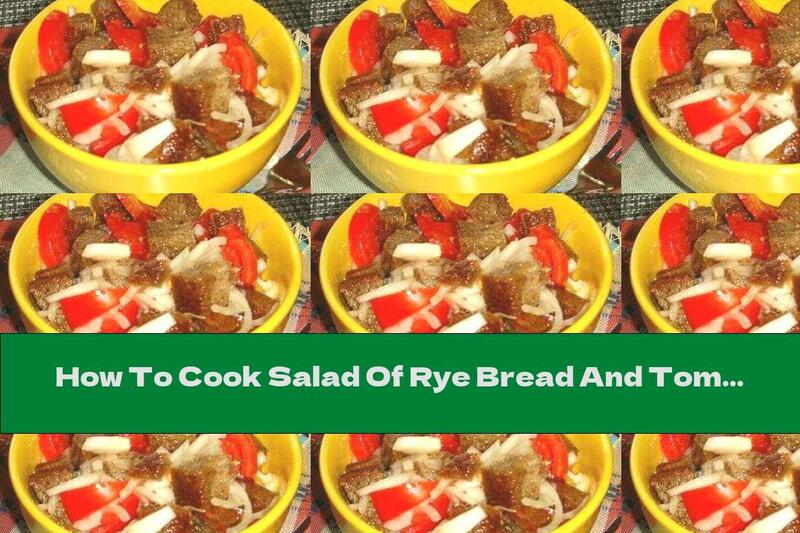 How To Cook Salad Of Rye Bread And Tomatoes With Onions - Recipe