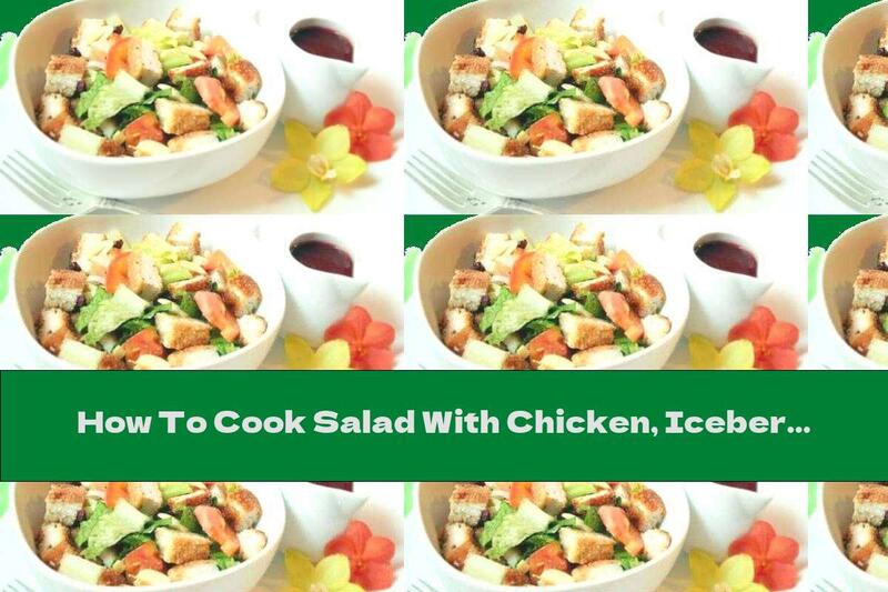 How To Cook Salad With Chicken, Iceberg And Croutons - Recipe
