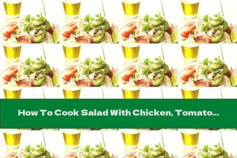 How To Cook Salad With Chicken, Tomatoes And Avocados - Recipe