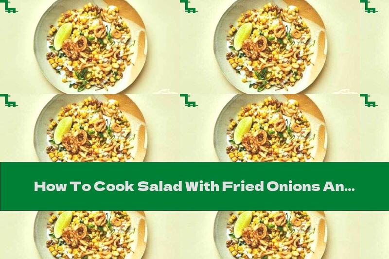 How To Cook Salad With Fried Onions And Corn - Recipe