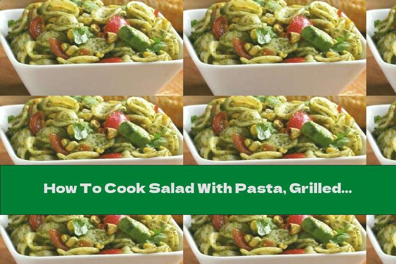 How To Cook Salad With Pasta, Grilled Corn And Tomatoes - Recipe