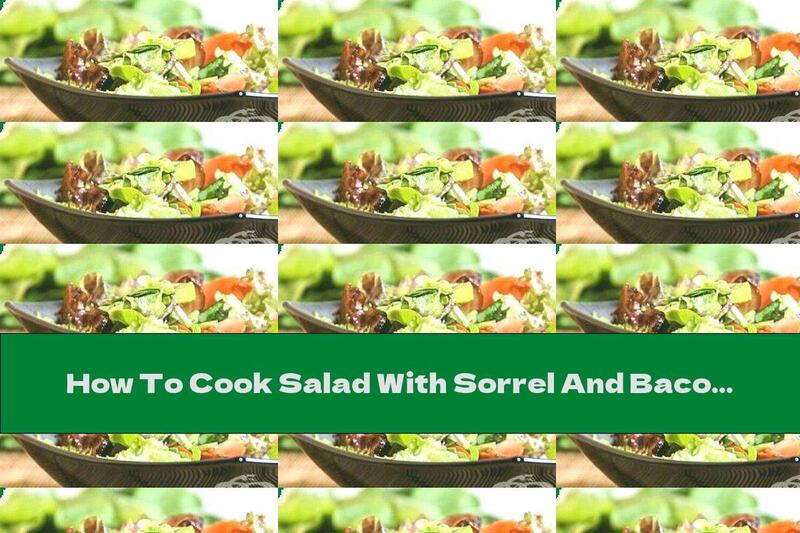 How To Cook Salad With Sorrel And Bacon - Recipe