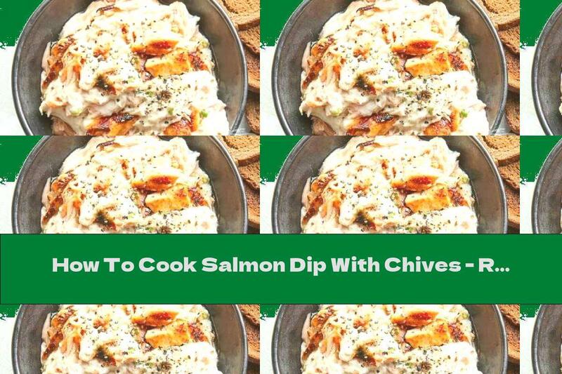 How To Cook Salmon Dip With Chives - Recipe