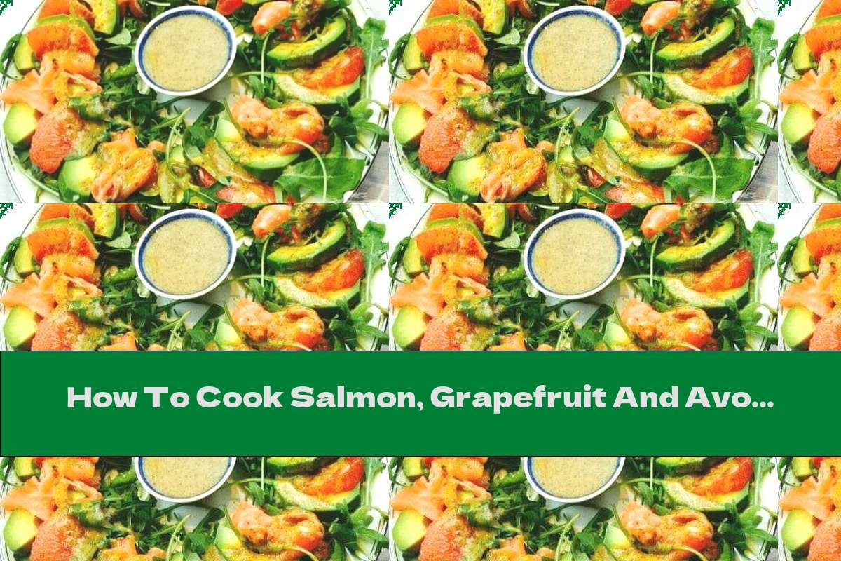 How To Cook Salmon, Grapefruit And Avocado Salad With Honey-Lemon Dressing - Recipe