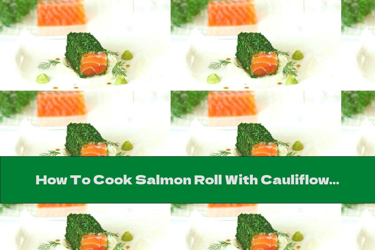 How To Cook Salmon Roll With Cauliflower Cream - Recipe