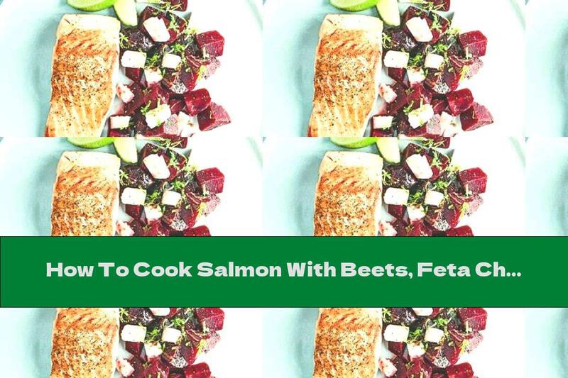 How To Cook Salmon With Beets, Feta Cheese And Lime - Recipe