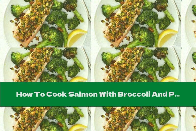 How To Cook Salmon With Broccoli And Pistachios - Recipe