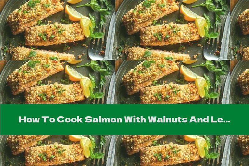 How To Cook Salmon With Walnuts And Lemon - Recipe