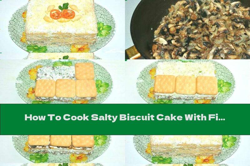 How To Cook Salty Biscuit Cake With Fish, Mushrooms And Yellow Cheese - Recipe